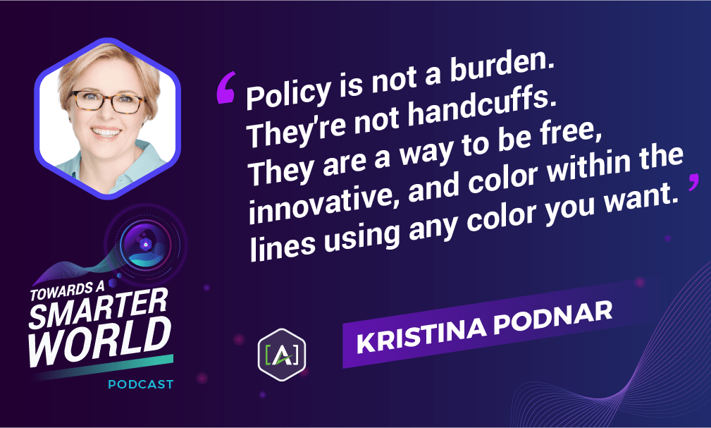 Policy is not a burden. They're not handcuffs. They are a way to be free, innovative, and color within the lines using any color you want.